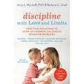 Discipline with Love and Limits: Practical Solutions to Over 100 Common Childhood Behavior Problems