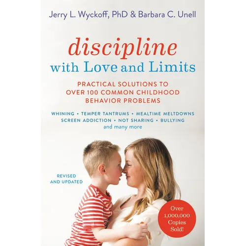 Discipline with Love and Limits: Practical Solutions to Over 100 Common Childhood Behavior Problems