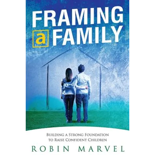 Framing a Family: Building a Foundation to Raise Confident Children