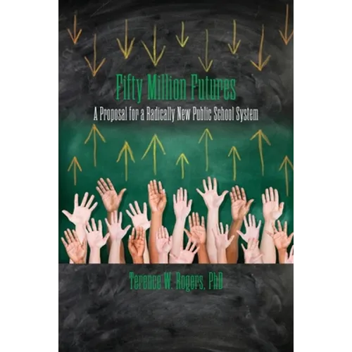 Fifty Million Futures: A Proposal for a Radically New Public School System