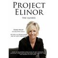 Project Elinor: The Illness 10 Steps to Overcoming Any of Life's Obstacles