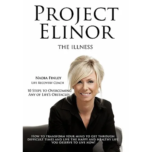 Project Elinor: The Illness 10 Steps to Overcoming Any of Life's Obstacles