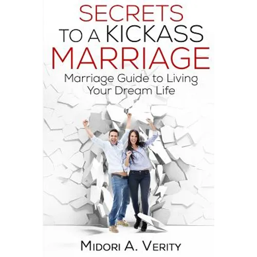 Secrets to a Kickass Marriage: Marriage Guide to Living Your Dream Life
