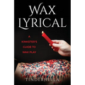 Wax Lyrical: A Kinkster's Guide to Wax Play