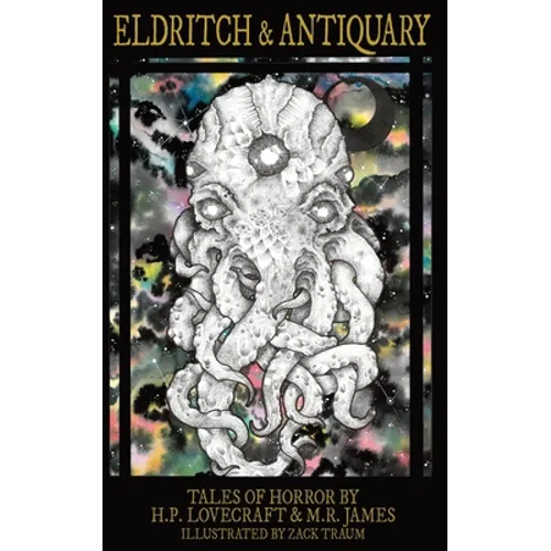 Eldritch & Antiquary: Tales of Horror by H. P. Lovecraft and M. R. James
