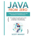 Java From Zero: Learn Java Programming Fast for Beginners to Professionals: The Complete Guide With Code Examples and Exercises to Become a Profession