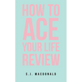 How To Ace Your Life Review