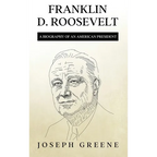 Franklin D. Roosevelt: A Biography of an American President
