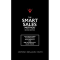 The Smart Sales Method: The CEO's Guide To Improving Sales Results For B2B Technology Sales Teams