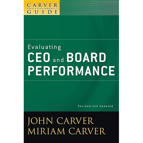 A Carver Policy Governance Guide, Evaluating CEO and Board Performance