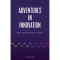 Adventures in Innovation: Inside the Rise and Fall of Nortel
