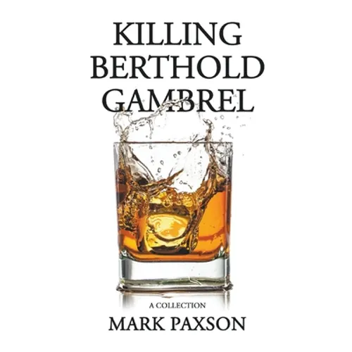 Killing Berthold Gambrel: A Collection