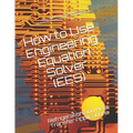 How to Use Engineering Equation Solver (EES): Refrigeration and Heat Transfer Applications