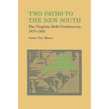 Two Paths to the New South: The Virginia Debt Controversy, 1870-1883
