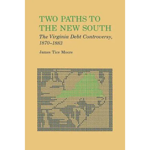 Two Paths to the New South: The Virginia Debt Controversy, 1870-1883