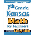 7th Grade Kansas Math for Beginners: Standardized Testing and Home Schooling Study Guide
