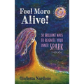 Feel More Alive! 30 Brilliant Ways to Reignite Your Inner Spark