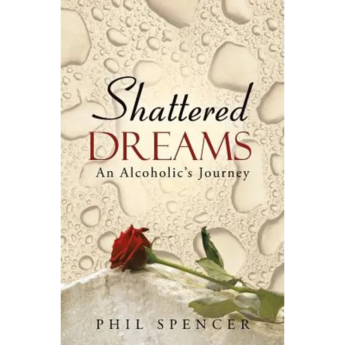 Shattered Dreams: An Alcoholic's Journey