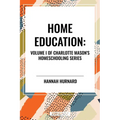 Home Education, of Charlotte Mason's Original Homeschooling Series