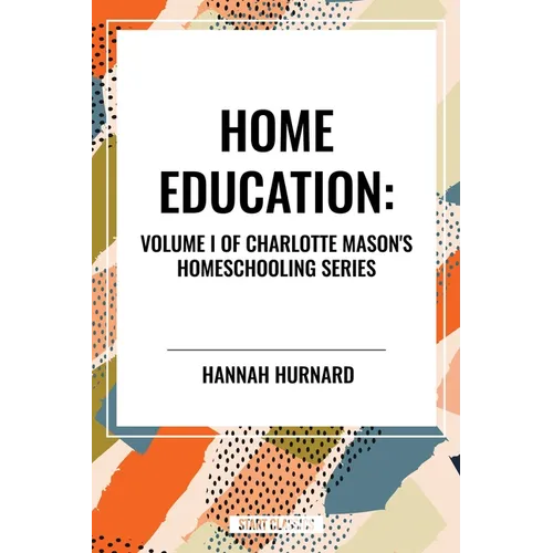 Home Education, of Charlotte Mason's Original Homeschooling Series