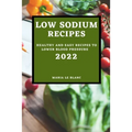 Low Sodium Recipes 2022: Healthy and Easy Recipes to Lower Blood Pressure