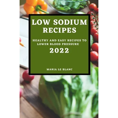 Low Sodium Recipes 2022: Healthy and Easy Recipes to Lower Blood Pressure