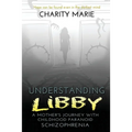 Understanding Libby: A Mother's Journey with Childhood Paranoid Schizophrenia