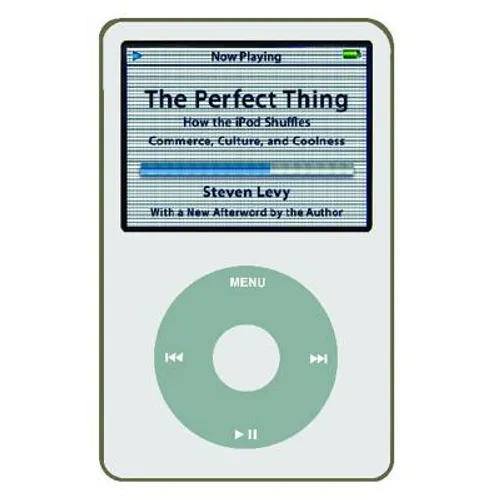 Perfect Thing: How the iPod Shuffles Commerce, Culture, and Coolness