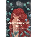 Anti-Consumerist Druid: How I Beat My Shopping Addiction Through Connection with Nature