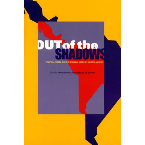 Out of the Shadows: Political Action and the Informal Economy in Latin America
