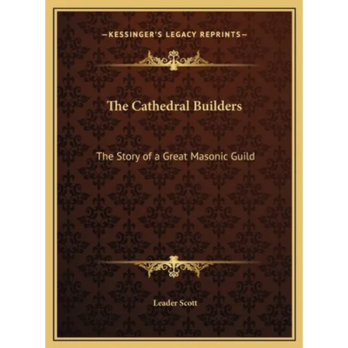 The Cathedral Builders: The Story of a Great Masonic Guild
