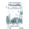 The Awkward Armadillo: A Mental Health Memoir