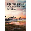 Life and Times of a Middle East Oil Man
