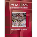 Switzerland Business Law Handbook Volume 1 Strategic Information and Basic Laws