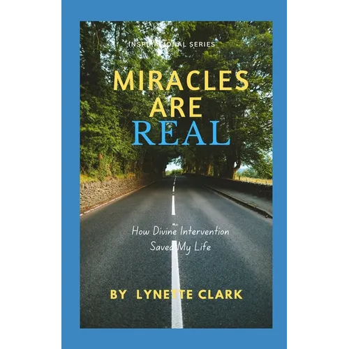 Miracles Are Real: How Divine Intervention Saved My Life
