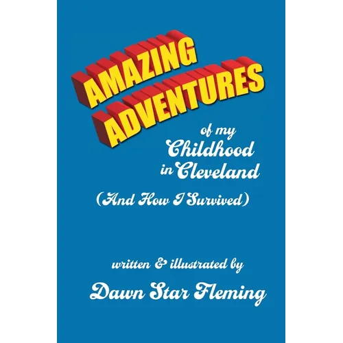 Amazing Adventures of My Childhood in Cleveland: (And How I Survived)