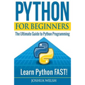 Python for Beginners: The Ultimate Guide to Python Programming; Learn Python FAST!