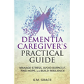 Dementia Caregivers Practical Guide