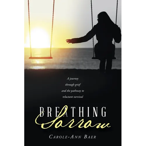 Breathing Sorrow: A journey through grief and the pathway to reluctant survival
