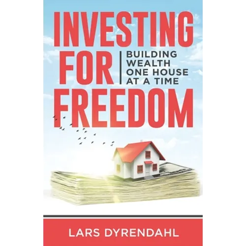 Investing for Freedom: Building wealth one house at a time