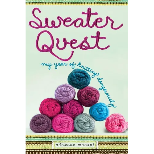 Sweater Quest: My Year of Knitting Dangerously