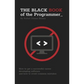 The Black Book of the Programmer: How to get a successful career developing software and how to avoid common mistakes