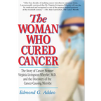 The Woman Who Cured Cancer: The Story of Cancer Pioneer Virginia Livingston-Wheeler, M.D., and the Discovery of the Cancer-Causing Microbe - Paperback