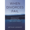 When Divorces Fail: Disillusionment, Destructivity, and High-Conflict Divorce