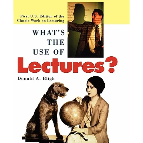 What's the Use of Lectures?: First U.S. Edition of the Classic Work on Lecturing