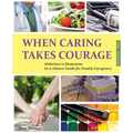 When Caring Takes Courage - Alzheimer's/Dementia: At A Glance Guide for Family Caregivers
