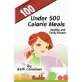 100 Under 500 Calorie Meals: Healthy and Tasty Recipes