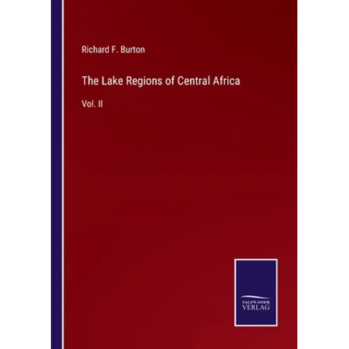 The Lake Regions of Central Africa: Vol. II