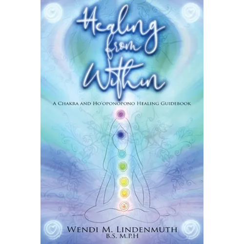 Healing from Within: A Chakra and Ho'oponopono Healing Guidebook