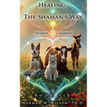 Healing - The Shaman's Way - Book 6 - Animal Chakras